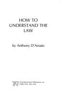 Front cover of How to understand the law by Anthony A. D'Amato