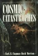 Cover of Cosmic catastrophies by Clark R. Chapman