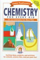 Cover of Chemistry for every kid by Janice Pratt VanCleave