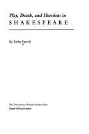 Front cover of Play, death, and heroism in Shakespeare by Kirby Farrell