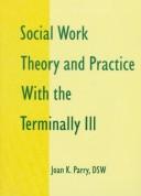 Front cover of Social Work Theory and Practice With the Terminally Ill by Joan K. Parry