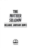 Cover of The mother shadow by Melodie Johnson Howe