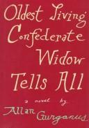 Front cover of Oldest living Confederate widow tells all by Allan Gurganus