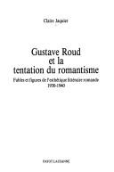 Front cover of Gustave Roud et la tentation du romantisme by Claire Jaquier