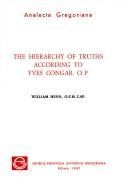 Front cover of The hierarchy of truths according to Yves Congar, O.P. by William Henn