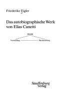 Front cover of Das autobiographische Werk von Elias Canetti by Friederike Ursula Eigler