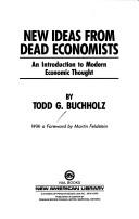 Cover of New ideas from dead economists by Todd G. Buchholz