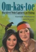 Front cover of Om-kas-toe Blackfeet twin captures an Elkdog by Kenneth Thomasma