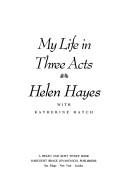 Front cover of My life in three acts by Helen Hayes