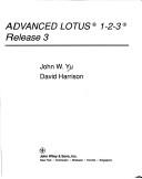 Front cover of Advanced Lotus 1-2-3, Release 3 by John W. Yu