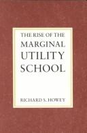 Front cover of The rise of the marginal utility school, 1870-1889 by Richard S. Howey