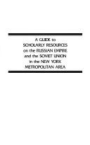 Front cover of A Guide to scholarly resources on the Russian Empire and the Soviet Union in the New York metropolitan area by Robert A. Karlowich