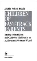 Front cover of Children of fast-track parents by Andrée Aelion Brooks