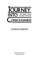 Front cover of Journey into consciousness by Charles Breaux