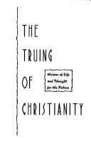 Front cover of The truing of Christianity by John C. Meagher