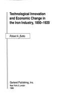 Front cover of Technological innovation and economic change in the iron industry, 1850-1920 by Robert A. Battis