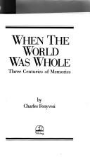 Front cover of When the World Was Whole by Charles Fenyvesi