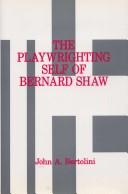 Cover of The playwrighting self of Bernard Shaw by John A. Bertolini