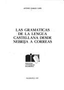 Front cover of Las gramáticas de la lengua castellana desde Nebrija a Correas by Antonio Ramajo Caño