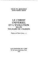 Front cover of Le Christ universel et l'évolution selon Teilhard de Chardin by Ina Bergeron