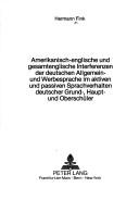 Front cover of Amerikanisch-englische und gesamtenglische Interferenzen der deutschen Allgemein- und Werbesprache im aktiven und passiven Sprachverhalten deutscher Grund-, Haupt- und Oberschüler by Fink, Hermann