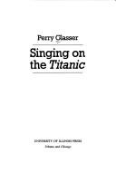 Front cover of Singing on the Titanic by Perry Glasser