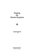 Front cover of Singing the Mozart requiem by Ingrid Wendt