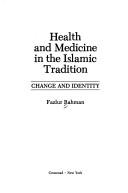 Cover of Health and medicine in the Islamic tradition by Fazlur Rahman