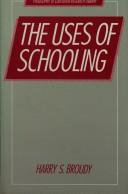 Cover of The uses of schooling by Harry S. Broudy