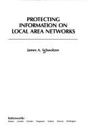 Front cover of Protecting information on local area networks by James A. Schweitzer
