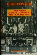 Front cover of The British Labour movement and film, 1918-1939 by Stephen G. Jones