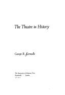 Front cover of The theatre in history by George Riley Kernodle