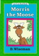 Cover of Morris the moose by Bernard Wiseman