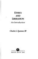 Front cover of Ethics and liberation by Charles L. Kammer