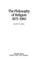 Cover of The philosophy of religion, 1875-1980 by Alan P. F. Sell