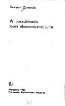 Front cover of W poszukiwaniu teorii ekonomicznej jutra by Seweryn Żurawicki