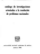Front cover of Catálogo de investigaciones orientadas a la resolución de problemas nacionales by Universidad Nacional Autónoma de México