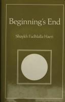 Front cover of Beginning's end by Fadhlalla Haeri