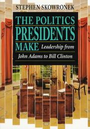 Front cover of The politics presidents make by Stephen Skowronek