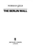 Cover of The Berlin wall by Norman Gelb