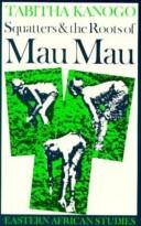 Front cover of Squatters and the roots of Mau Mau, 1905-63 by Tabitha M. Kanogo