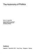 Front cover of The autonomy of politics by Paul A. B. Clarke