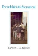 Front cover of Friendship as Sacrament by Carmen L. Caltagirone