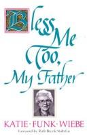 Front cover of Bless me too, my Father by Katie Funk Wiebe
