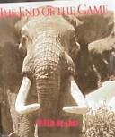 Front cover of The end of the game by Peter H. Beard