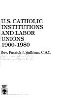 Front cover of U.S. Catholic institutions and labor unions, 1960-1980 by Sullivan, Patrick J.