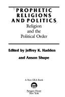 Cover of Prophetic religions and politics by Jeffrey K. Hadden