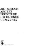 Front cover of Art, wisdom, and the pursuit of excellence by Leo Albert Foley