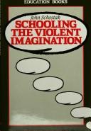 Cover of Schooling the violent imagination by John F. Schostak