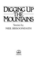 Cover of Digging up the mountains by Neil Bissoondath